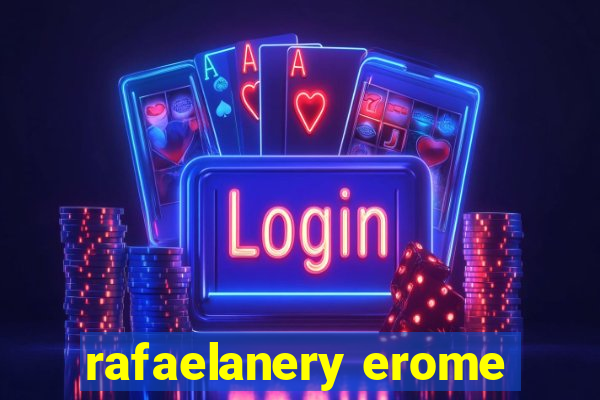 rafaelanery erome